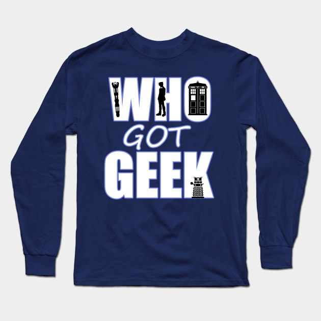 Who Got Geek Long Sleeve T-Shirt by OfficeInk